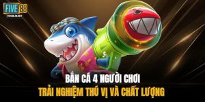 Bắn Cá 4 Người Chơi - Trải Nghiệm Thú Vị Và Chất Lượng